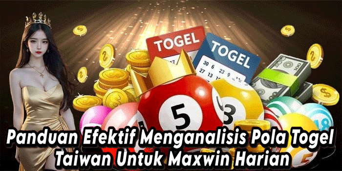 Panduan Efektif Menganalisis Pola Togel Taiwan Untuk Maxwin Harian